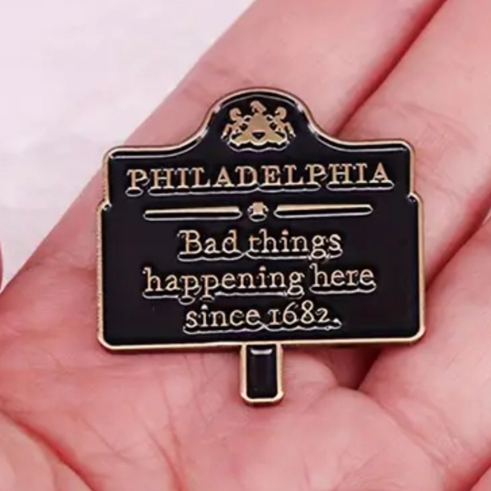 Bad Things Happening in Philadelphia since 1682 - Philly enamel pin